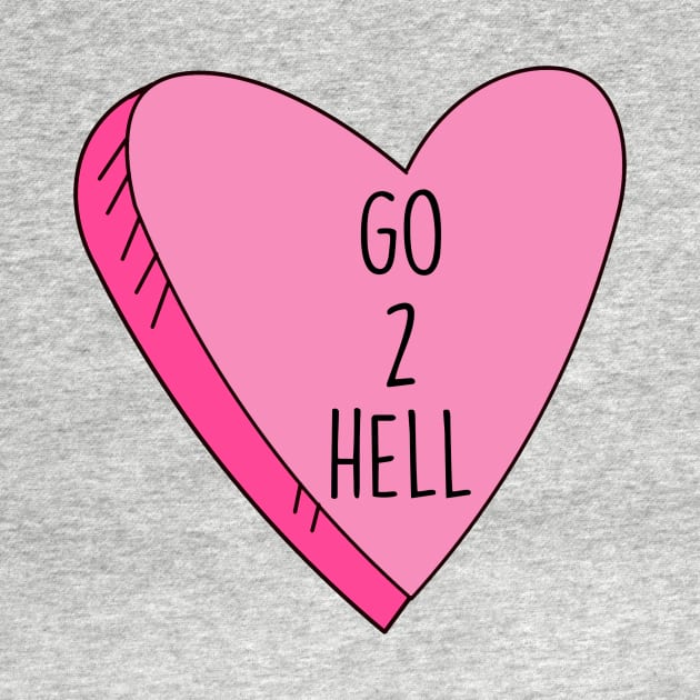 Valentine's Day Candy Heart Go 2 Hell Funny by charlescheshire